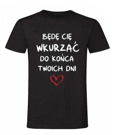 Będę Cię wkurzać do końca dni